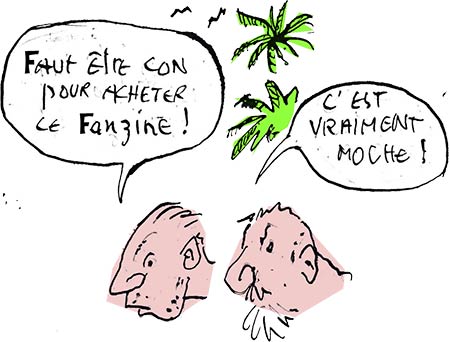 Faut-être con pour acherter ce fanzine ! - C’est vraiment moche !